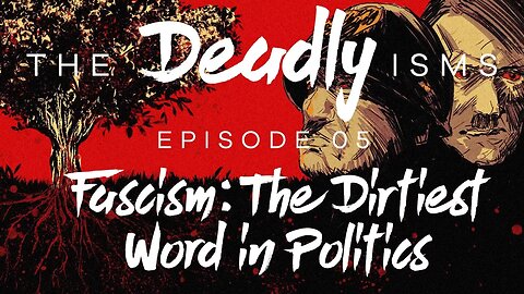 The Deadly Isms | S1 Ep 5: Fascism, the Dirtiest Word in Politics