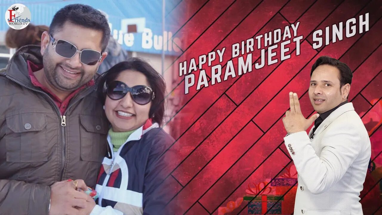 I wish you a very sweet and happy birthday, Paramjeet Singh Ji !