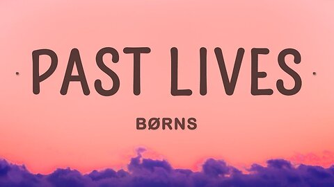 Past lives by BØRNS