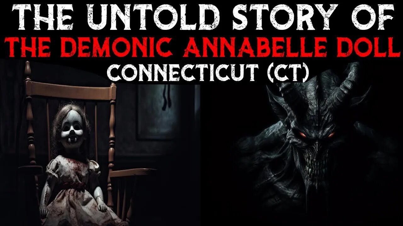 The Untold Story Of The Demonic Annabelle Doll - Connecticut (CT)