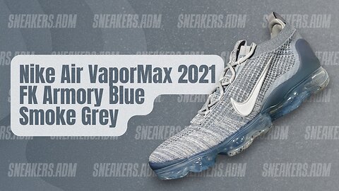 Nike Air VaporMax 2021 FK Armory Blue Smoke Grey - DH4084-400 - @SneakersADM