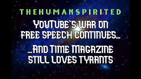 The Human Spirited Podcast: YouTube's War on Free Speech Continues