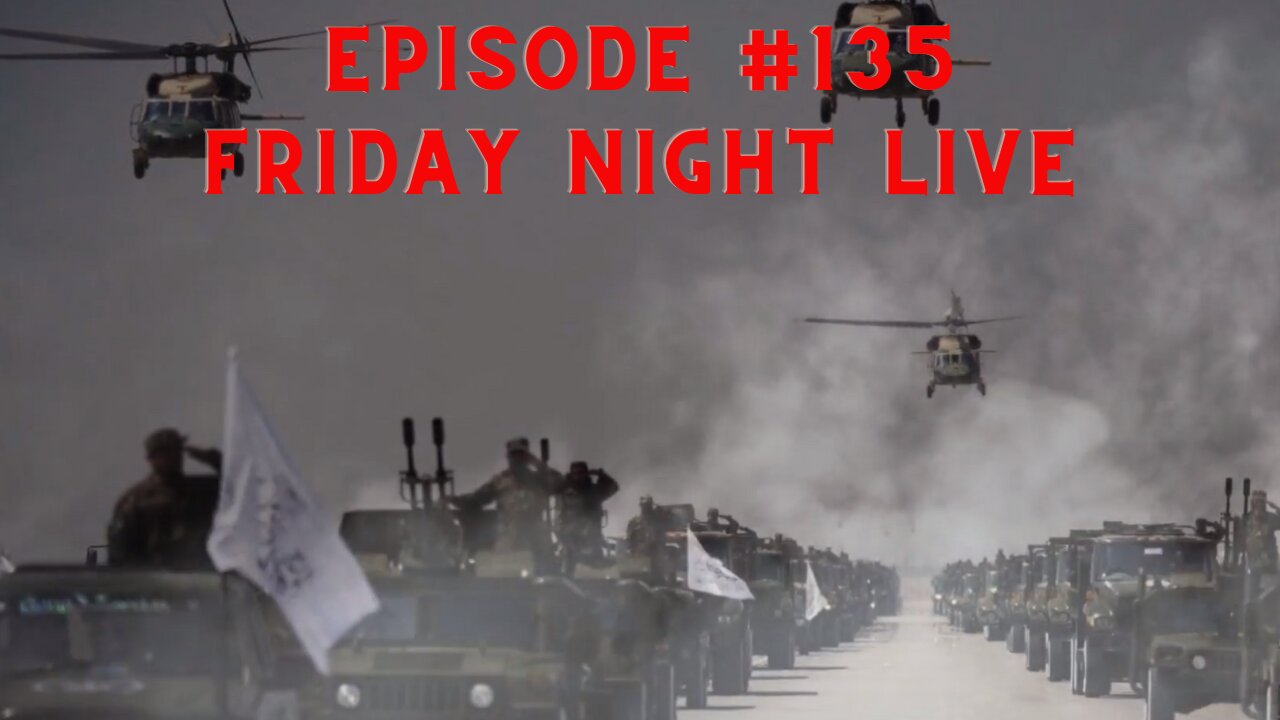 Ep #135 Friday Night Live Taliban Parade Through The Streets with U.S. Equipment ready for WAR