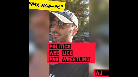 MR. NON-PC- Politics Are Like Pro Wrestling