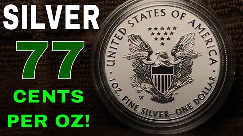 Silver At 77 Cents Per Ounce? YES!