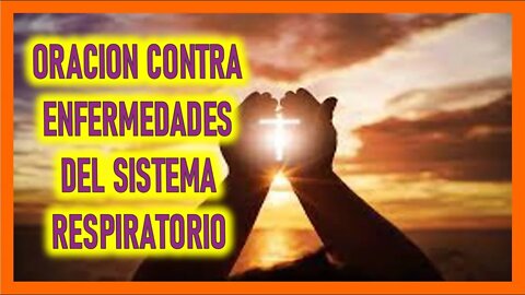 ORACION CONTRA ENFERMEDADES DEL SISTEMA RESPIRATORIO