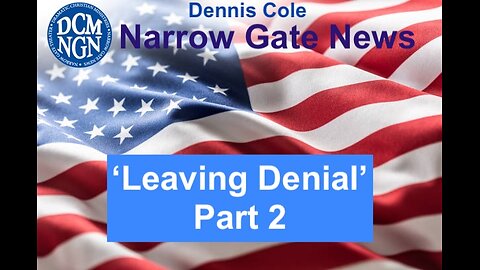 'Leaving Denial Part 2' - Dennis Cole Narrow Gate News