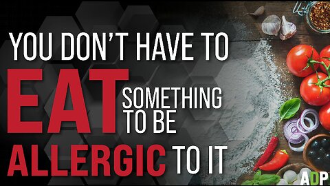 You Don't Have To Eat Something To Be Allergic To It