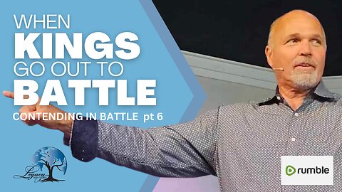 Contending In Battle - When Kings Go Out To Battle - 7.11-2023 -Tuesday