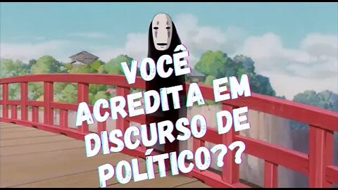 Você acredita em discurso de político?