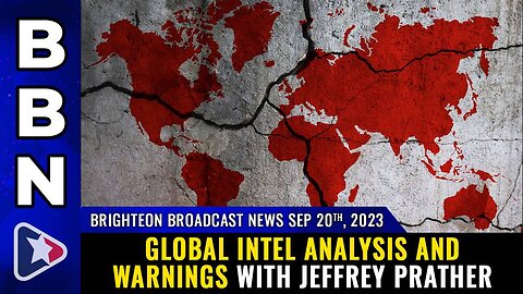 Sep 20, 2023 - Global intel analysis and warnings with Jeffrey Prather