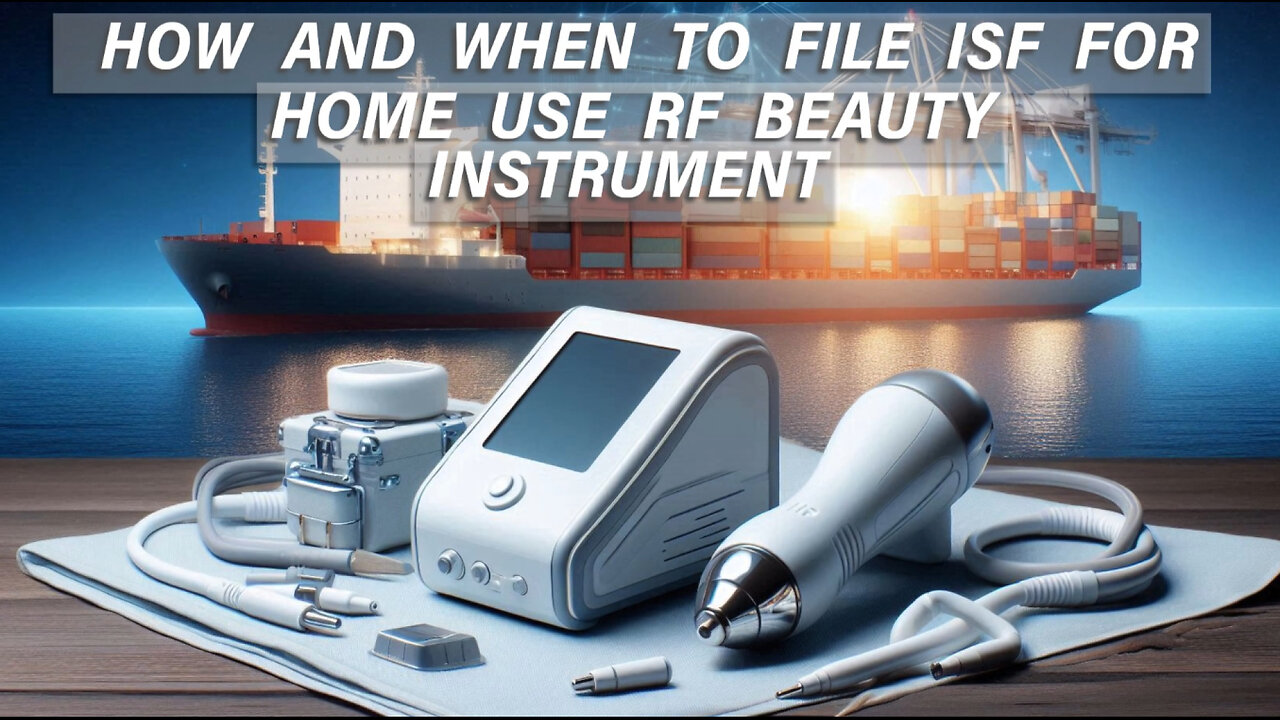 Mastering ISF for Importing RF Beauty Instruments: A Step-by-Step Guide