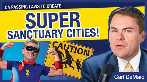 CA Passing Laws to Create SUPER Sanctuary Cities!