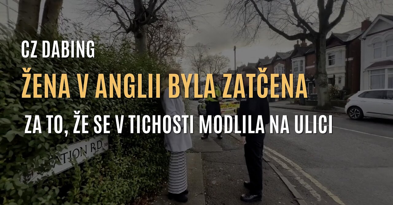 Paul J. Watson: Žena v Anglii byla zatčena za to, že se v tichosti modlila na ulici (CZ DABING)