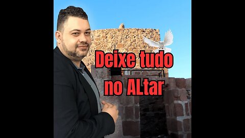 Deixe tudo no Altar