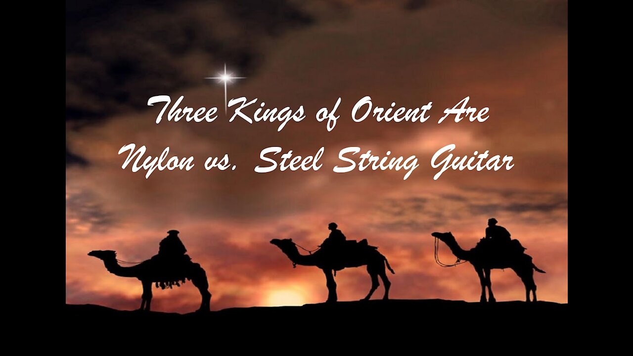 We Three Kings of Orient Are Nylon vs. Steel String Guitar