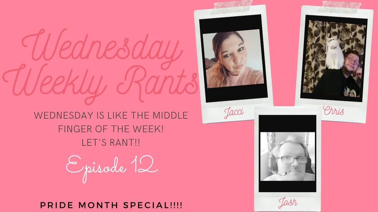 Wednesday Weekly Rants- Episode 12 | Pride Month Special!!