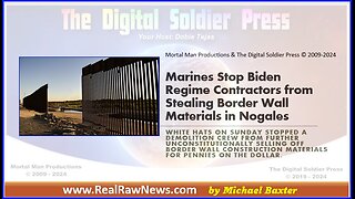 Marines Stop Biden Regime Contractors from Stealing Border Wall Materials in Nogales