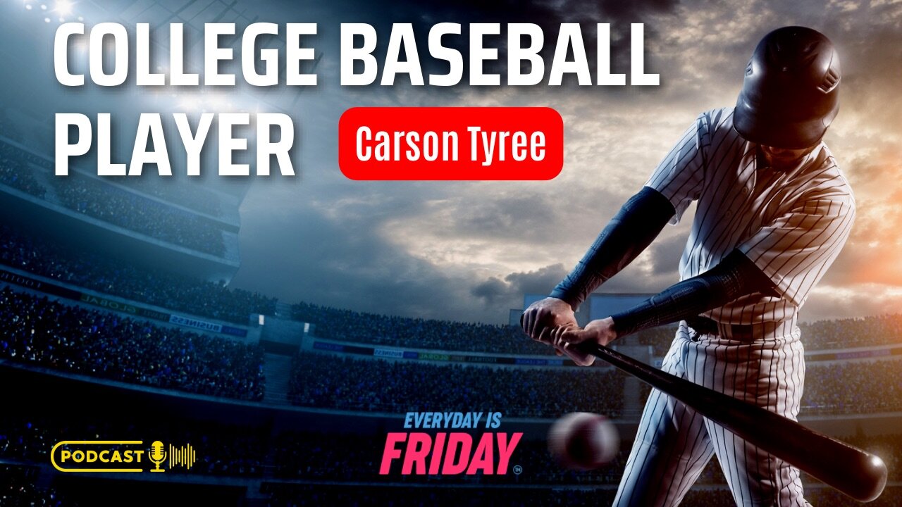 Inside College Baseball: Tips & Stories GUEST Carson Tyree ~EVERYDAY IS FRIDAY PODCAST HOST MATTYB43