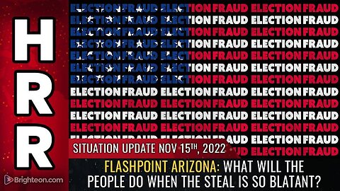 Mike Adams Situation Update, Nov 15, 2022 - FLASHPOINT ARIZONA: What will the people do when the STEAL is so blatant? Natural News