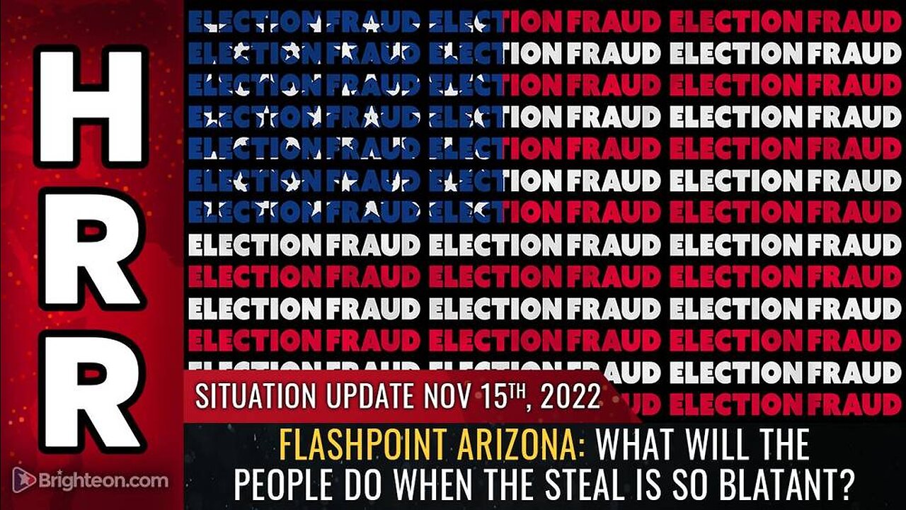 Mike Adams Situation Update, Nov 15, 2022 - FLASHPOINT ARIZONA: What will the people do when the STEAL is so blatant? Natural News