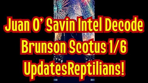 Juan O' Savin Intel Decode - Brunson Scotus 1/6 Updates - Reptilians!