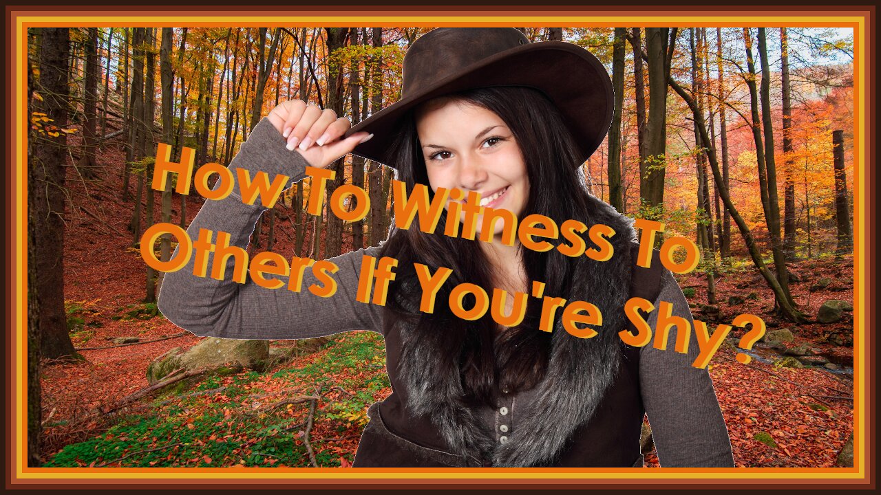 How To Witness To Others If You're Shy?