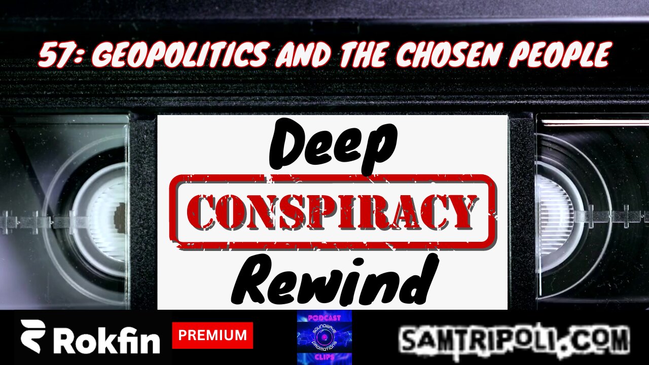 [CLIP] Deep Conspiracy Rewind with Sam Tripoli Geopolitics And The Chosen People