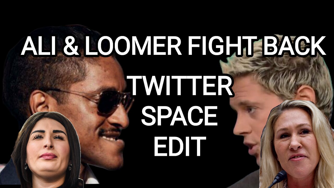 Ali & Loomer Twitter Space Edit