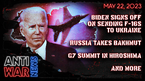 Biden Signs Off on Sending F-16s to Ukraine, Russia Takes Bakhmut, G7 Summit in Hiroshima, and More