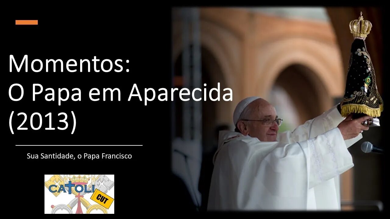 CATOLICUT - Momentos: O Papa em Aparecida (2013)