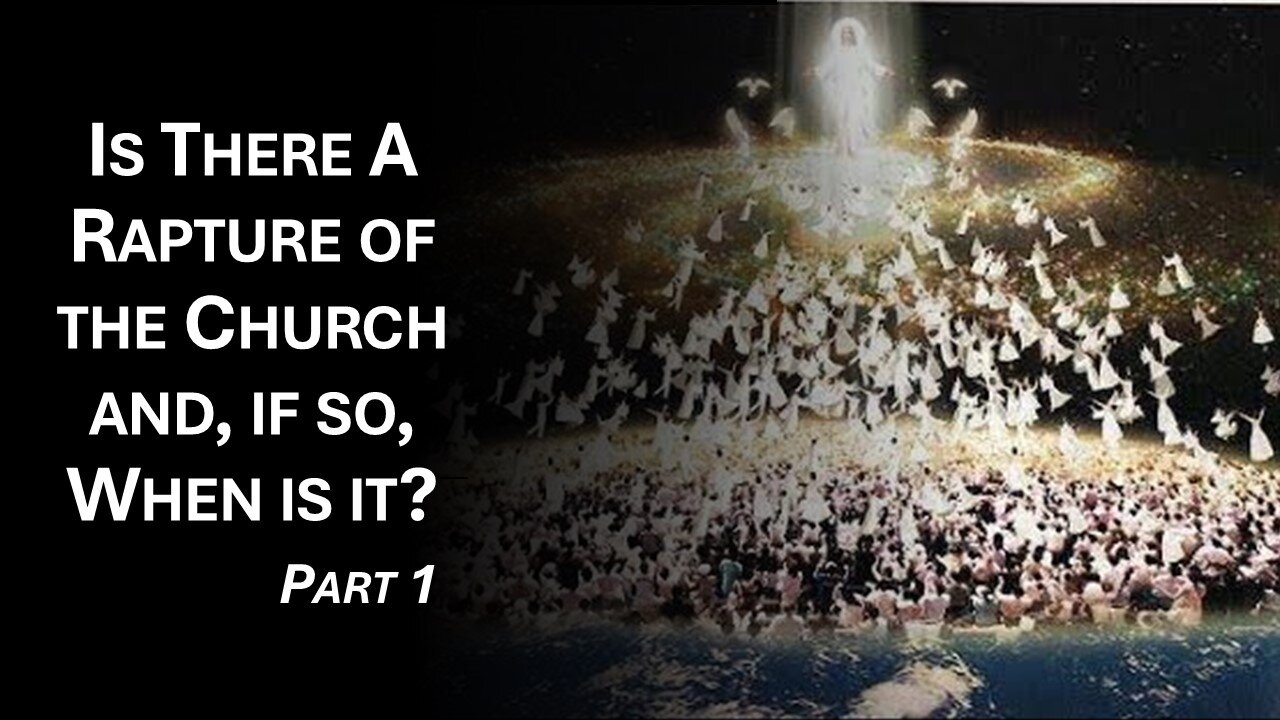 9/21/24 Is There A Rapture of the Church and, if so, When is it? - Part 1