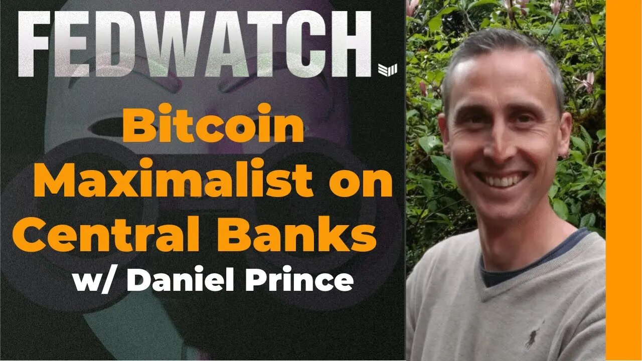 A Bitcoin Maximalist On Central Banks With Daniel Prince - Fed Watch - Bitcoin Magazine