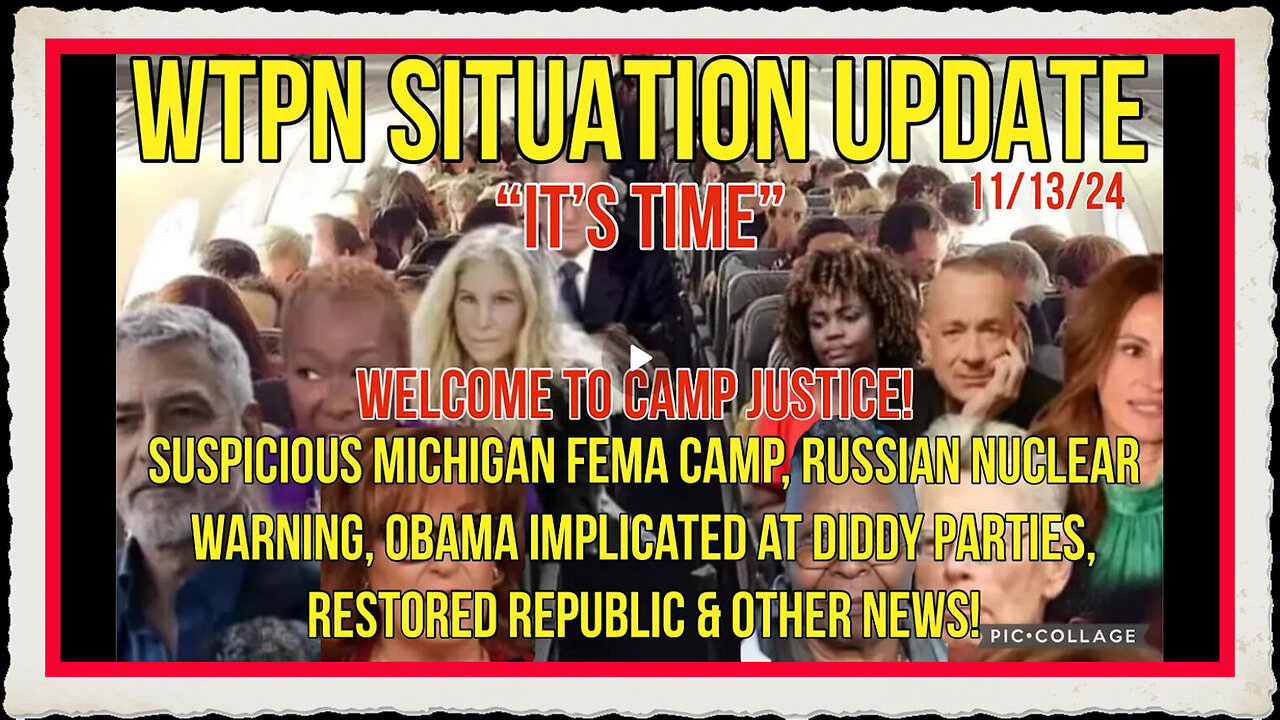 WTPN SIT UP 11 13 24 “MICHIGAN FEMA CAMP, OBAMA @DIDDY FREAK-OFFS, RUSSIAN NUCLEAR WARNING”