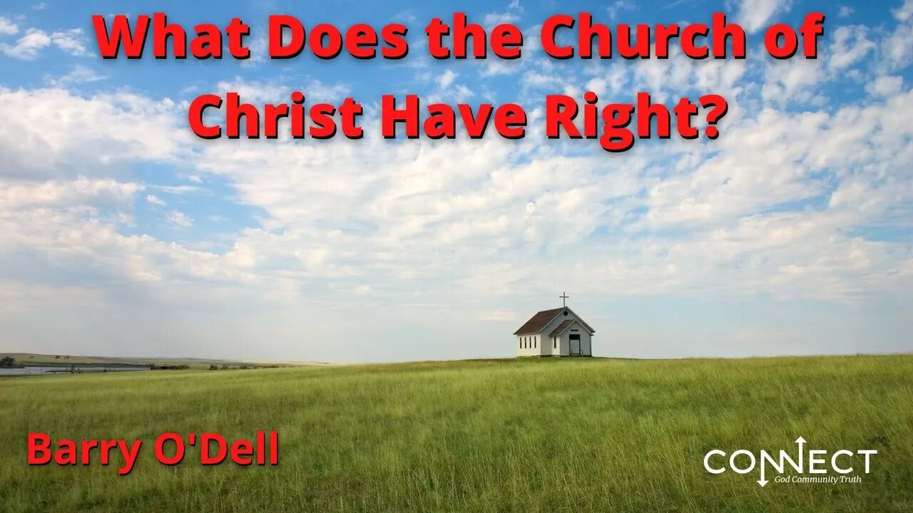 "What Does the Church of Christ Have Rght?" - Barry O'Dell - 8/22/2022