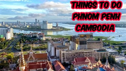 Things To Do In Phnom Penh Cambodia 🇰🇭