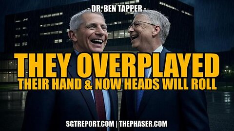 THEY ALL OVERPLAYED THEIR HAND, NOW HEADS WILL ROLL -- Dr. Ben Tapper