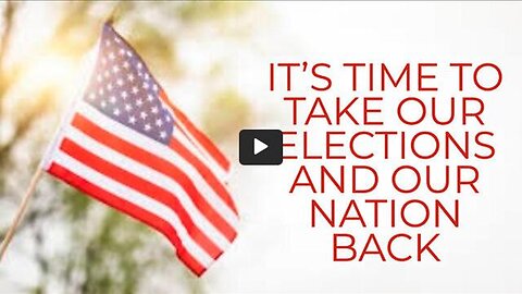 IT'S TIME TO TAKE OUR ELECTIONS AND OUR NATION BACK