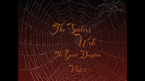 The Great Deception (Part 2) – The Spider's Web