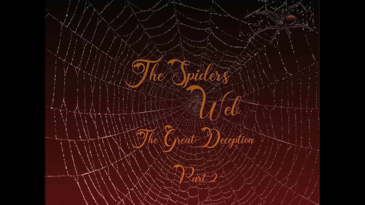 The Great Deception (Part 2) – The Spider's Web