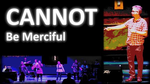 CANNOT: Be Merciful ~ Service