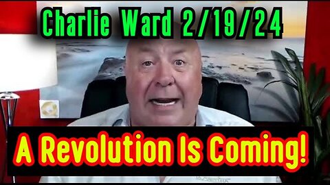 Charlie Ward HUGE intel - A Revolution Is Coming - 2/22/24..