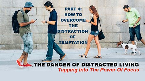 The Danger Of Distracted Living: PART 4