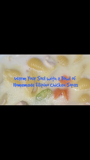Warm Your Soul with a Bowl of Homemade Filipino Chicken Sopas