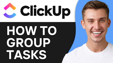 HOW TO GROUP TASKS IN CLICKUP