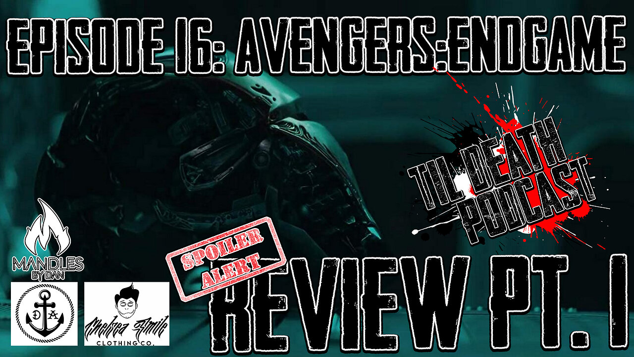 #16: AVENGERS: ENDGAME Review Pt. 1 !!SPOILER ALERT!! | Til Death Podcast | 5.2.19