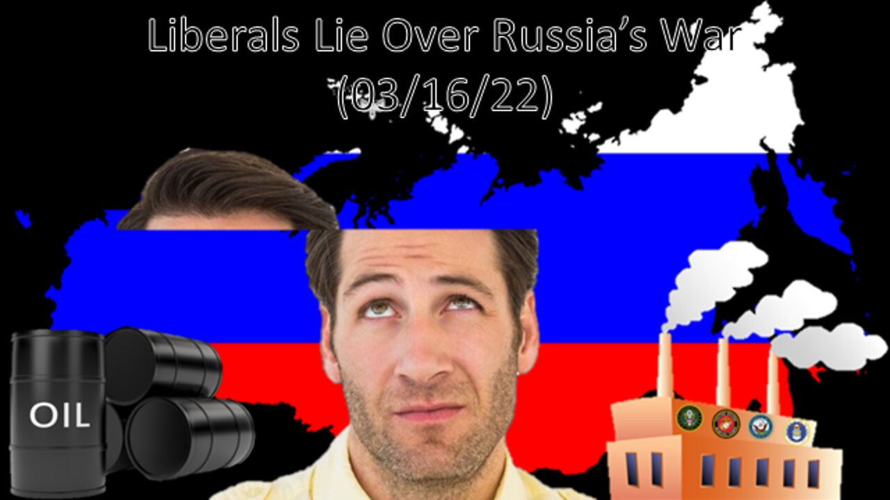 Liberals Lie Over Russia's War | Liberals "Think" (03/09/22)