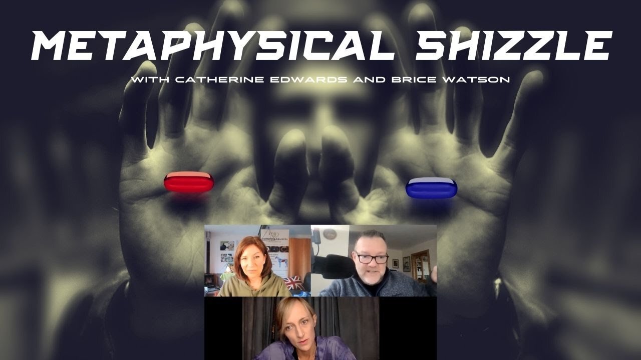 Metaphysical Shizzle with Catherine Edwards & Brice Watson - 7 Feb 2022