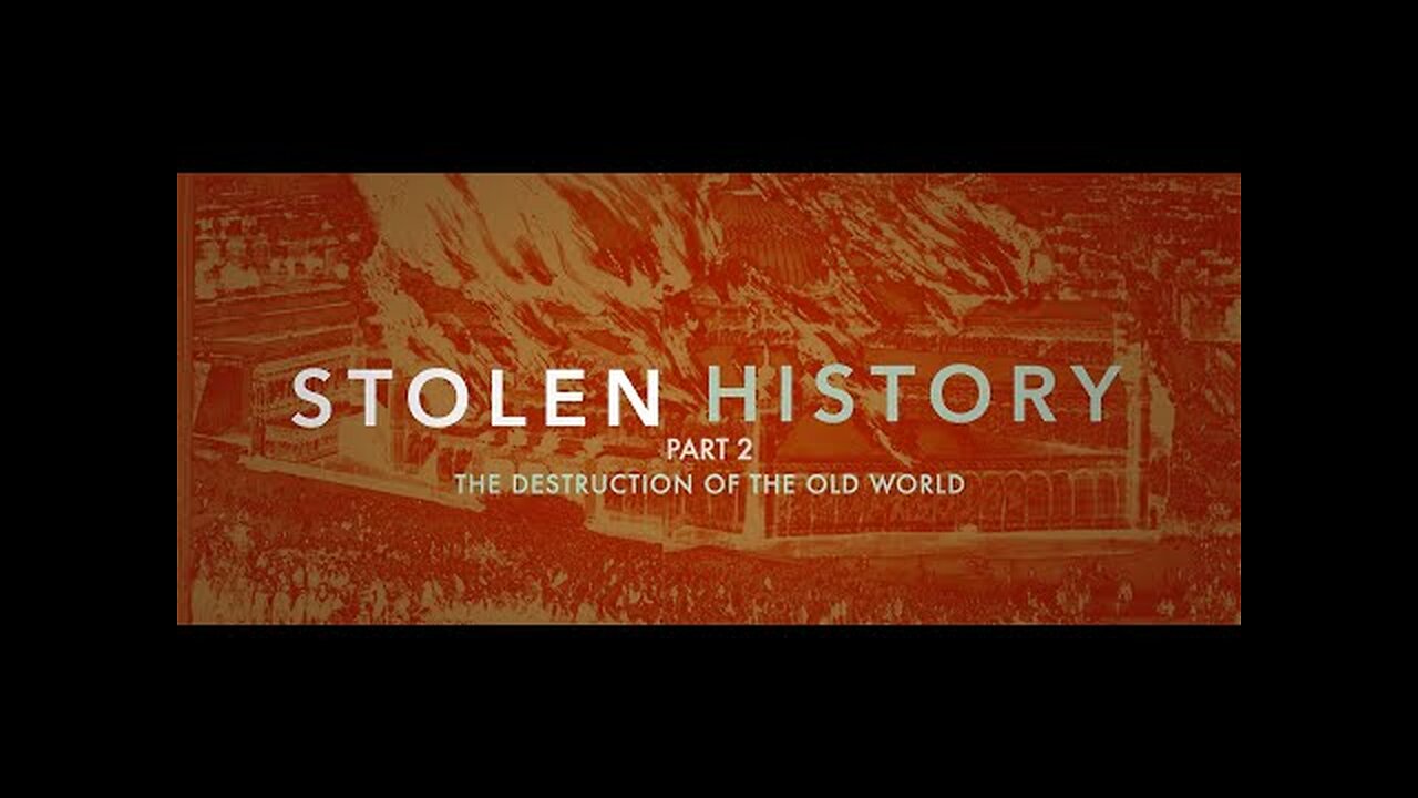 Stolen History (Part 2 - The destruction of the old world)