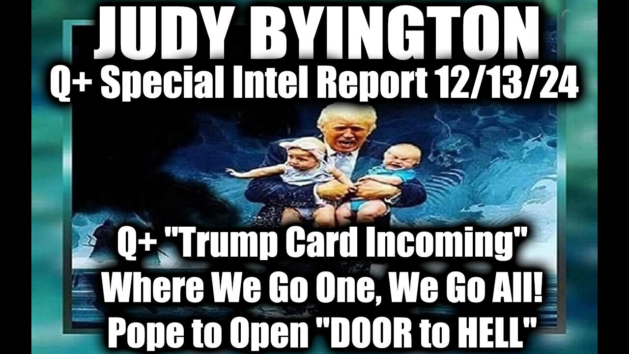 Judy Byington Special Intel 12.13.24 ~ Q+ "Trump Card Incoming", WWG1WG